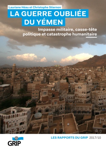 La guerre oubliée du Yémen. Impasse militaire, casse-tête politique et catastrophique humanitaire