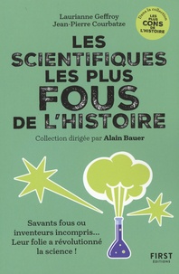 Laurianne Geffroy et Jean-Pierre Courbatze - Les scientifiques les plus fous de l'Histoire - Savant fous ou inventeurs incompris... leur folie a révolutionné la science !.