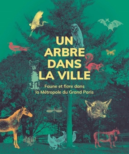 Laurianne Geffroy et Véronique Lefebvre - Un arbre dans la ville - Faune et flore Métropole du Grand Paris.