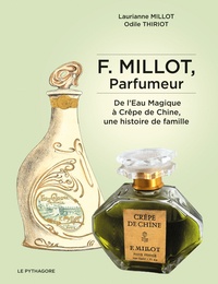 Laurianne Millot et Odile Thiriot - F. Millot, parfumeur - De l'Eau Magique à Crêpe de Chine, une histoire de famille.