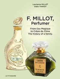 Laurianne Millot et Odile Thiriot - F. Millot, perfumer - From Eau Magique to Crêpe de Chine, the history of a family.