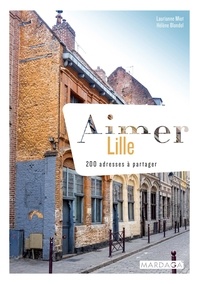 Télécharger un livre Aimer Lille  - 200 adresses à partager par Laurianne Miot 9782804706067