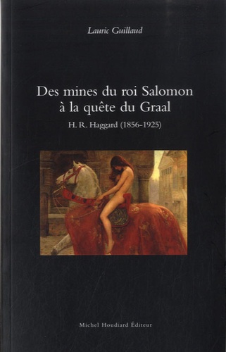 Lauric Guillaud - Des mines du roi Salomon à la quête du Graal - H-R Haggard (1856-1925).