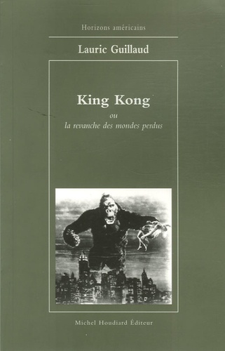 Lauric Guillaud - King Kong ou la revanche des mondes perdus.