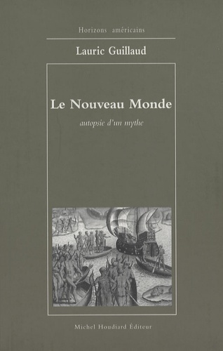 Lauric Guillaud - Le Nouveau Monde - Autopsie d'un mythe.
