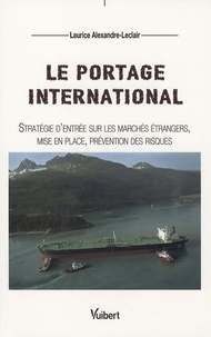 Laurice Alexandre - Le portage international - Stratégie d'entrée sur les marchés étrangers, mise en place, prévention des risques.