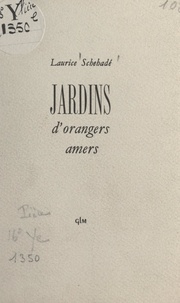 Laurice Schehadé - Jardins d'orangers amers.