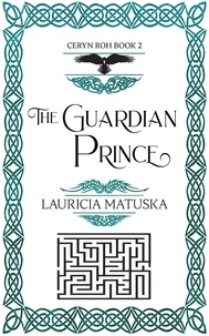  Lauricia Matuska - The Guardian Prince - The Ceryn Roh Saga.