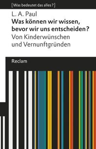 Was können wir wissen, bevor wir uns entscheiden? Von Kinderwünschen und Vernunftgründen