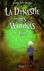 Laurie Alice Dumas - La dynastie des Wookas - Tome 1 - Billy.