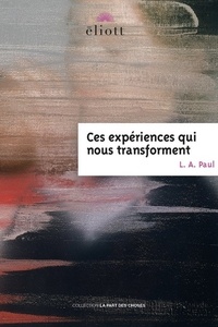 Laurie Ann Paul - Ces expériences qui nous transforment.