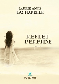 Laurie-Anne Lachapelle - Reflet perfide.