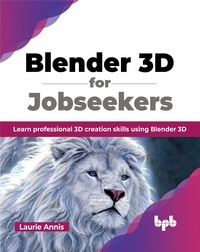  Laurie Annis - Blender 3D for Jobseekers: Learn professional 3D creation skills using Blender 3D.