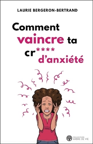 Comment vaincre ta cr**** d'anxiété. Un guide simple pour te défaire de cette boule coincée à l'intérieur de toi