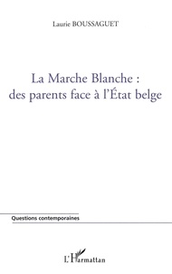 Laurie Boussaguet - La marche blanche : des parents face à l'Etat belge.