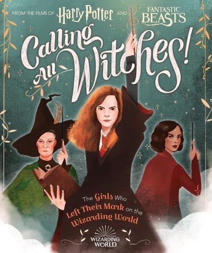 Laurie Calkhoven - Calling All Witches! the Girls Who Left Their Mark on the Wizarding World (Harry Potter and Fantastic Beasts).
