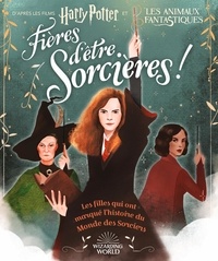 Laurie Calkhoven et Violet Tobacco - Fières d'être sorcières ! - Les filles qui ont marqué l'histoire du Monde des Sorciers.