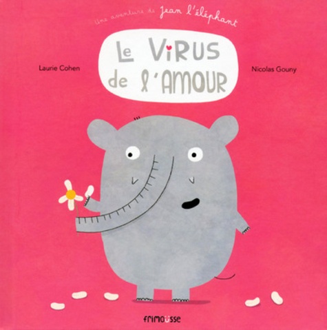 Laurie Cohen et Nicolas Gouny - Une aventure de Jean l'éléphant  : Le virus de l'amour.