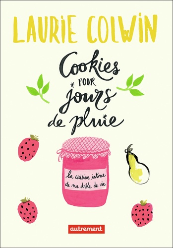 Cookies pour jours de pluie. La cuisine intime de ma drôle de vie