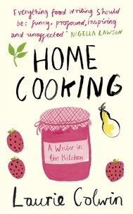 Laurie Colwin - Home Cooking - A Writer in the Kitchen.
