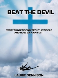  Laurie Dennison - Beat the Devil - Everything Wrong With the World and How We Can Fix It.