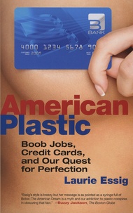 Laurie Essig - American Plastic - Boob Jobs, Credit Cards, and Our Quest for Perfection.