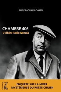 Laurie Fachaux-Cygan - Chambre 406 - L'affaire Pablo Neruda.