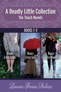 Laurie Faria Stolarz - A Deadly Little Collection: The Touch Novels - Collecting Deadly Little Secret, Deadly Little Lies, and Deadly Little Games.