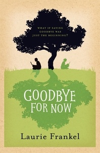 Laurie Frankel - Goodbye For Now.