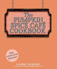 The Official Pumpkin Spice Café Cookbook