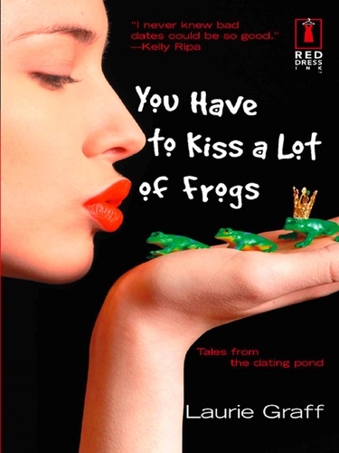Laurie Graff - You Have To Kiss a Lot of Frogs.