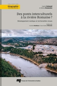 Laurie Guimond - Des ponts interculturels à la rivière Romaine ? - Développement nordique et territorialités innues.