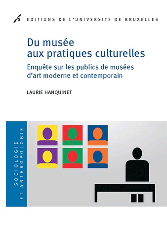 Laurie Hanquinet - Du musée aux pratiques culturelles - Enquête sur les publics de musées dart moderne et contemporain.