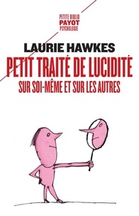 Laurie Hawkes - Petit traité de lucidité sur soi-même et sur les autres.