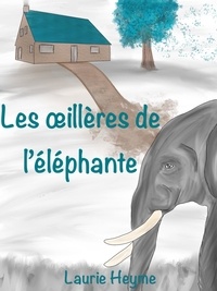 Laurie Heyme - Les OEillères de l'éléphante.
