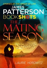 Laurie Horowitz et James Patterson - The Mating Season - BookShots.