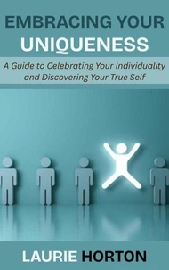 Embracing Your Uniqueness: A Guide to Celebrating Your Individuality and Discovering Your True Self