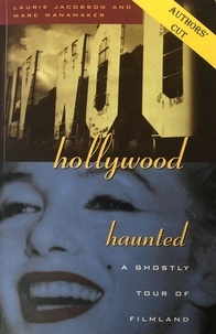  Laurie Jacobson et  Marc Wanamaker - Hollywood Haunted: A Ghostly Tour of Filmland.