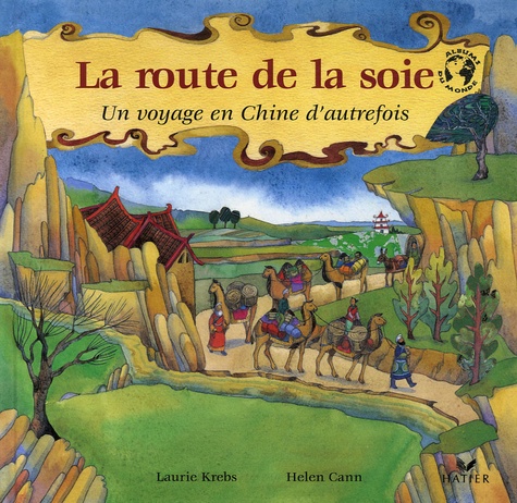 Laurie Krebs - La route de la soie - Un voyage en Chine d'autrefois.