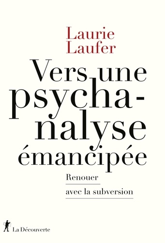 Laurie Laufer - Vers une psychanalyse émancipée - Renouer avec la subversion.