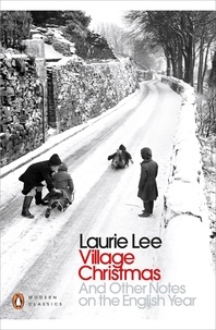 Laurie Lee - Village Christmas - And Other Notes on the English Year.