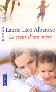 Laurie Lico Albanese - Le coeur d'une mère.