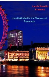  Laurie Ravello - Love Rekindled in the Shadows of Espionage.