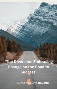  Laurie Ravello - The Diversion: Embracing Change on the Road to Success.