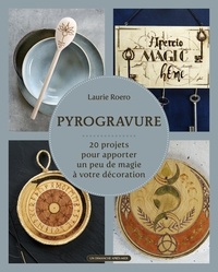 Laurie Roero - Pyrogravure - 20 projets, pour apporter un peu de magie à votre décoration.