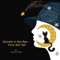  LAURIE S WHITE - Secrets in the Bay - Time Will Tell.