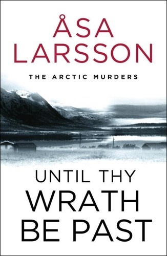 Until Thy Wrath Be Past. The Arctic Murders - atmospheric Scandi murder mysteries