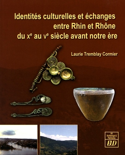 Laurie Tremblay Cormier - Identités culturelles et échanges entre Rhin et Rhône du Xe au Ve siècle avant notre ère.