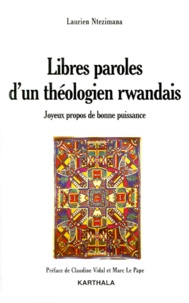 Laurien Ntezimana - Libres Paroles D'Un Theologien Rwandais. Joyeux Propos De Bonne Puissance.