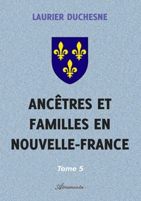 Ancêtres et familles en Nouvelle-France, Tome 5